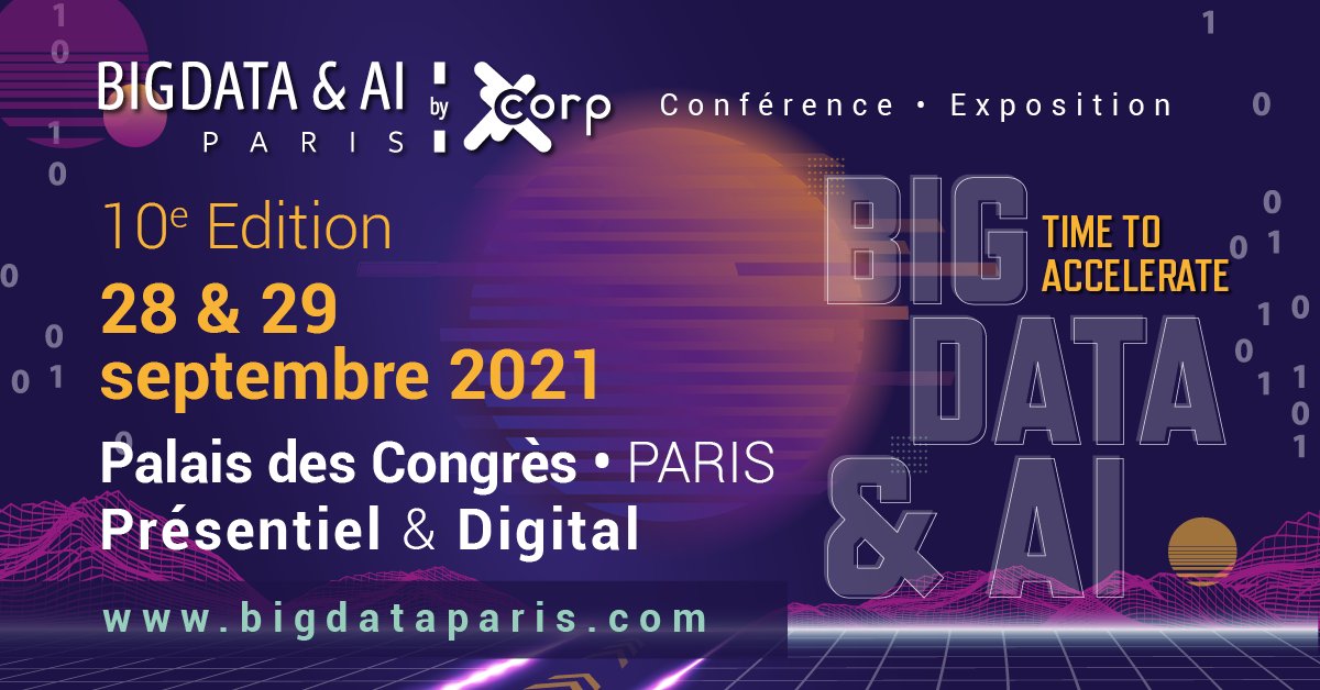 BIG DATA & AI PARIS EST L’ÉVÉNEMENT EUROPÉEN DE RÉFÉRENCE DU BIG DATA ET DE L’INTELLIGENCE ARTIFICIELLE EN 2021